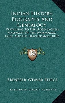 portada indian history, biography and genealogy: pertaining to the good sachem massasoit of the wampanoag tribe, and his descendants (1878) (en Inglés)