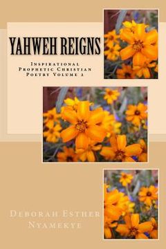 portada Yahweh Reigns: Inspirational Prophetic Christian Poetry Volume 2 (en Inglés)