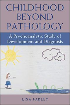 portada Childhood Beyond Pathology: A Psychoanalytic Study of Development and Diagnosis (Suny Series, Transforming Subjects: Psychoanalysis, Culture, and Studies in Education) (en Inglés)