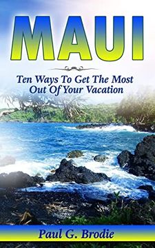 portada Maui: Ten Ways to get the Most out of Your Vacation (Paul g. Brodie Travel Series Book 3) (in English)