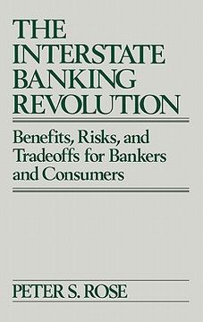 portada the interstate banking revolution: benefits, risks, and tradeoffs for bankers and consumers (en Inglés)
