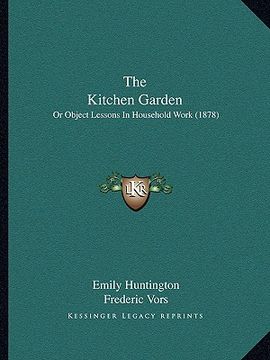 portada the kitchen garden: or object lessons in household work (1878) (en Inglés)