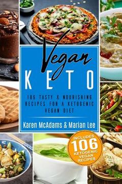 portada Vegan Keto: 106 Tasty & Nourishing Recipes for a Ketogenic Vegan Diet (en Inglés)