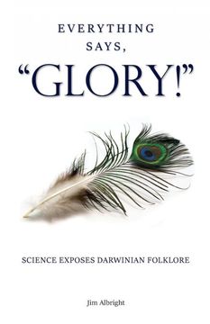 portada Everything Says, Glory! Science Exposes Darwinian Folklore (en Inglés)
