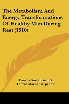 portada the metabolism and energy transformations of healthy man during rest (1910) (en Inglés)