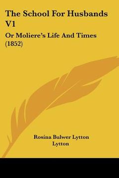 portada the school for husbands v1: or moliere's life and times (1852) (en Inglés)