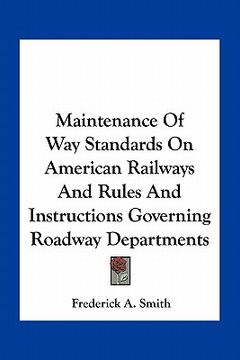 portada maintenance of way standards on american railways and rules and instructions governing roadway departments (in English)