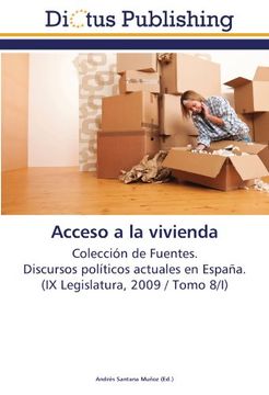 portada Acceso a la vivienda: Colección de Fuentes.  Discursos políticos actuales en España.  (IX Legislatura, 2009 / Tomo 8/I)