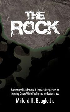 portada the rock: motivational leadership: a leader's perspective on inspiring others while finding the motivator in you (en Inglés)