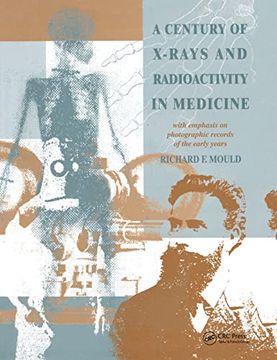 portada A Century of X-Rays and Radioactivity in Medicine: With Emphasis on Photographic Records of the Early Years (en Inglés)