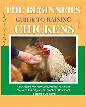 portada The Beginner's Guide to Raising Chickens: A Backyard Homesteading Guide to Raising Chickens for Beginners. Practical Handbook to Raising Chickens (en Inglés)