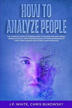 portada How to Analyze People: The Complete Guide to Learning Body Language and Non-Verbal Communication, Using the Psychology of Various Personality Types, Speed Reading People and Human Behavior (en Inglés)