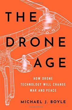 portada The Drone Age: How Drone Technology Will Change war and Peace 