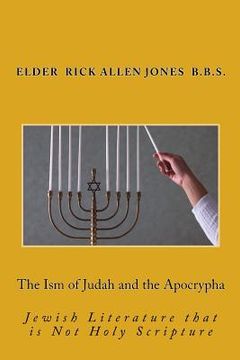 portada The Ism of Judah and the Apocrypha: A look into Jewish Literature Not Holy Scripture (en Inglés)