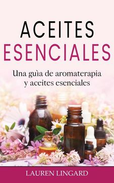 portada Aceites Esenciales: Una Guía de Aromaterapia y Aceites Esenciales (in Spanish)
