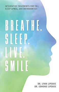 portada Breathe, Sleep, Live, Smile: Integrative Treatments for Tmj, Sleep Apnea, and Orthodontics (in English)