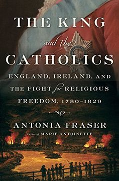 portada The King and the Catholics: England, Ireland, and the Fight for Religious Freedom, 1780-1829 (in English)