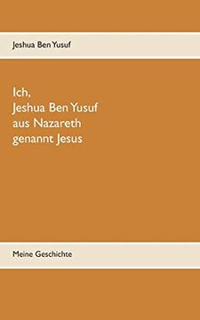 portada Ich, Jeshua ben Yusuf aus Nazareth: Meine Geschichte 