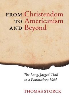 portada From Christendom to Americanism and Beyond: The Long, Jagged Trail to a Postmodern Void
