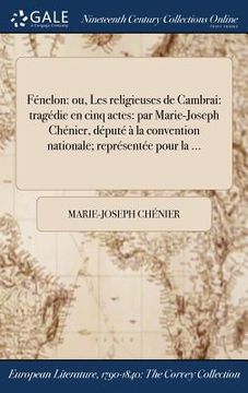 portada Fénelon: ou, Les religieuses de Cambrai: tragédie en cinq actes: par Marie-Joseph Chénier, député à la convention nationale; re (en Francés)
