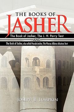portada the books of jasher: the book of jasher, the j. h. parry text and the book of jasher, also called pseudo-jasher, the flaccus albinus alcuin
