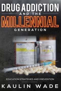 portada Drug Addiction and The Millennial Generation: Education Strategies and Prevention (en Inglés)