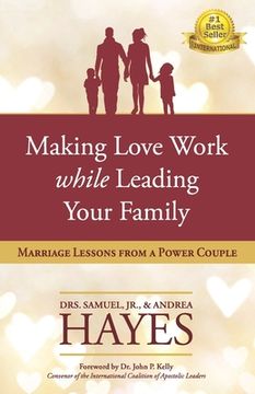 portada Making Love Work While Leading Your Family: Marriage Lessons from a Power Couple (en Inglés)