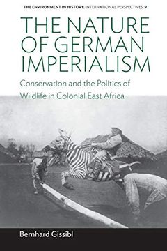 portada The Nature of German Imperialism: Conservation and the Politics of Wildlife in Colonial East Africa (Environment in History: International Perspectives) (en Inglés)