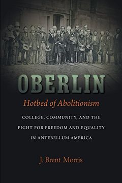 portada Oberlin, Hotbed of Abolitionism: College, Community, and the Fight for Freedom and Equality in Antebellum America (en Inglés)