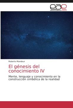 portada El Génesis del Conocimiento iv: Mente, Lenguaje y Conocimiento en la Construcción Simbólica de la Realidad
