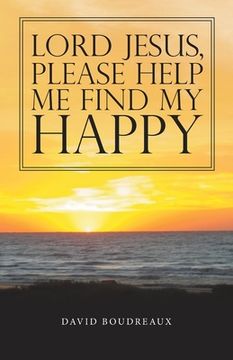 portada Lord Jesus, Please Help Me Find My Happy (en Inglés)