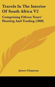 portada travels in the interior of south africa v2: comprising fifteen years' hunting and trading (1868) (in English)
