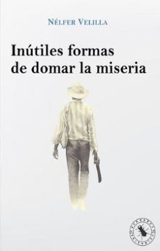 portada Inutiles Formas de Domar la Miseria (in Spanish)