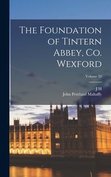 portada The Foundation of Tintern Abbey, Co. Wexford; Volume 33