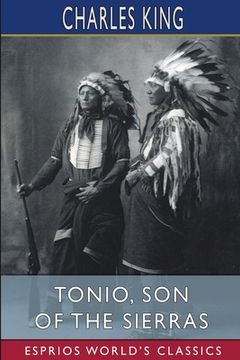portada Tonio, Son of the Sierras (Esprios Classics): A Story of the Apache War