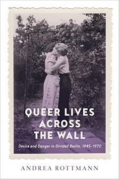 portada Queer Lives Across the Wall: Desire and Danger in Divided Berlin, 1945-1970 (in English)