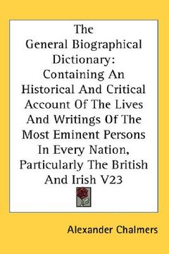 portada the general biographical dictionary: containing an historical and critical account of the lives and writings of the most eminent persons in every nati (en Inglés)