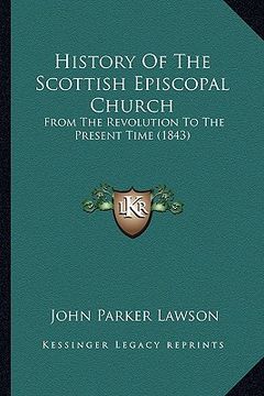 portada history of the scottish episcopal church: from the revolution to the present time (1843) from the revolution to the present time (1843) (en Inglés)