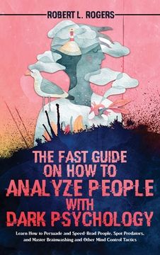 portada The Fast Guide on how to Analyze People With Dark Psychology: Learn how to Persuade and Speed-Read People, Spot Predators, and Master Brainwashing and Other Mind Control Tactics (en Inglés)
