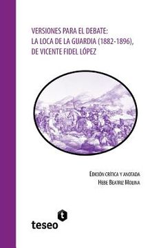 portada Versiones para el debate: La Loca de la Guardia (1882-1896), de Vicente Fidel López