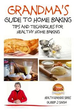 portada Grandma's Guide to Home Baking Tips and techniques for Healthy Home Baking (en Inglés)