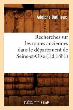 portada Recherches Sur Les Routes Anciennes Dans Le Département de Seine-Et-Oise (Éd.1881) (en Francés)