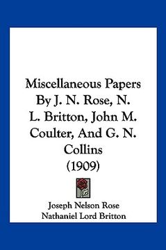 portada miscellaneous papers by j. n. rose, n. l. britton, john m. coulter, and g. n. collins (1909) (en Inglés)