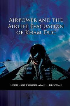 portada Airpower and the Airlift Evacuation of Kham Duc: USAF Southeast Asia Monograph Series Volume V, Monograph 7