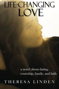 portada Life-Changing Love: A novel about dating, courtship, family, and faith. (en Inglés)
