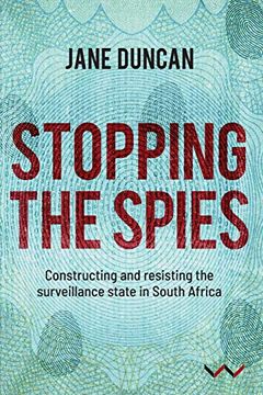 portada Stopping the Spies: Constructing and Resisting the Surveillance State in South Africa (en Inglés)