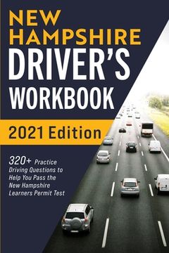 portada New Hampshire Driver's Workbook: 320+ Practice Driving Questions to Help You Pass the New Hampshire Learner's Permit Test (en Inglés)