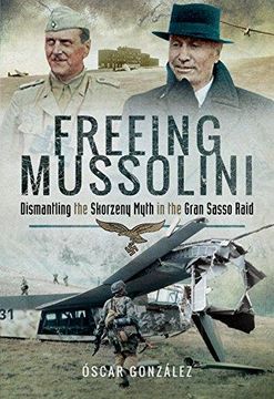 portada Freeing Mussolini: Dismantling the Skorzeny Myth in the Gran Sasso Raid (in English)