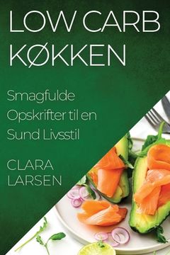 portada Low Carb Køkken: Smagfulde Opskrifter til en Sund Livsstil (en Danés)