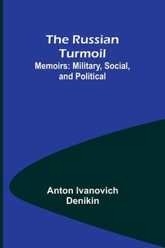 portada The Russian Turmoil; Memoirs: Military, Social, and Political